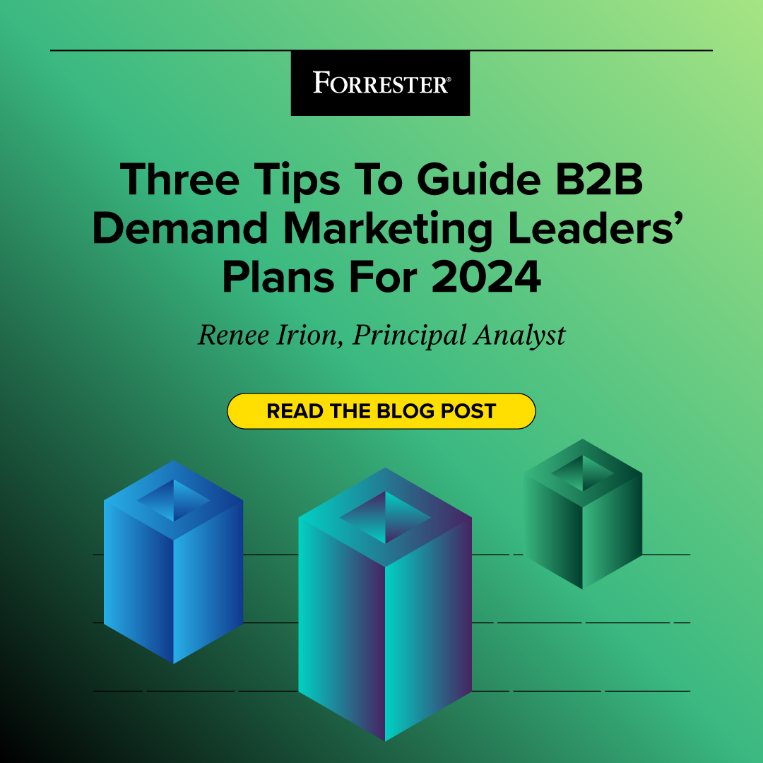 Three Tips To Guide B2B Demand Marketing Leaders’ Plans For 2024 – Forrester